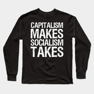 Capitalism Makes Socialism Takes Long Sleeve T-Shirt